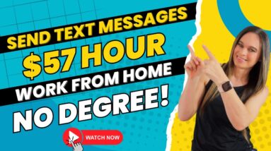 Send Text Messages From Home | Up To $57 Hour Remote Work From Home Jobs With No Degree Needed!