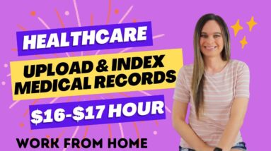 HEALTHCARE Work From Home Job Uploading & Indexing Medical Records | $16 To $17 Hour No Degree | USA