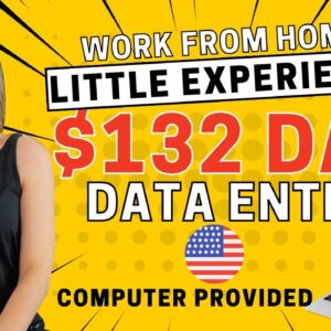 $132 Day DATA ENTRY (Non-Phone) Work From Home Job | Computer Provided & Little Experience Needed!