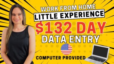 $132 Day DATA ENTRY (Non-Phone) Work From Home Job | Computer Provided & Little Experience Needed!