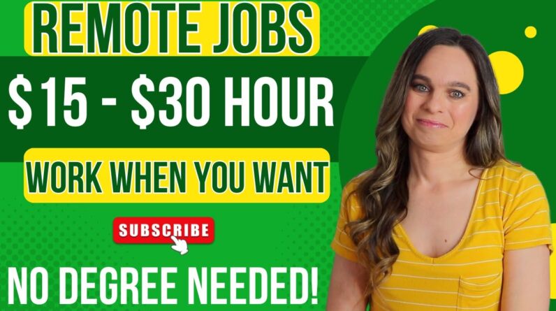 Flexible Set Your Own Hours | Remote Work From Home Jobs | $15 To $30 Hour With No Degree Needed!