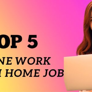 Top 5 Online Work From - Home - Jobs For Everyone. ll