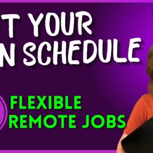 Make Your Own Schedule Remote Jobs: Work From Home - Flexible Schedule - Hiring Right Now