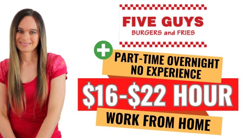 Five Guys Hiring! Part-Time Overnight + No Experience Remote Work From Home Jobs | $16 - $22 Hour