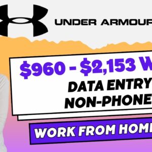 $960 To $2,153 Week Non-Phone Under Armour & Data Entry Remote Work From Home Jobs | USA Only